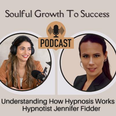 #26 Understanding How Hypnosis Works w/Hypnotist Jennifer Fidder