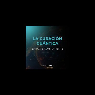 CLASE #5: LA CURACIÓN CUÁNTICA: SANARTE CON TU MENTE