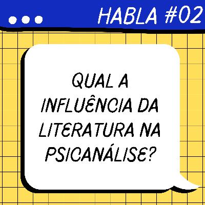 HABLA - Qual a influência da literatura na psicanálise?