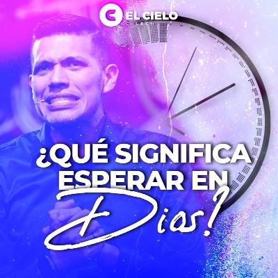 ¿Qué significa esperar en Dios?