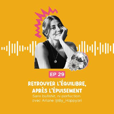 Comment retrouver l’équilibre après l’épuisement, sans bullshit, ni perfection avec Ariane @By_Happyari