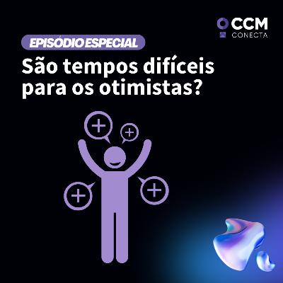 Especial Otimismo: são tempos difíceis para os otimistas?