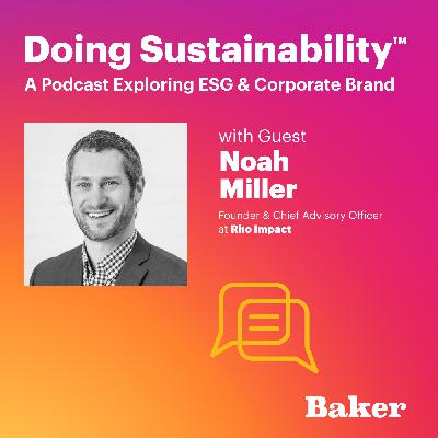 Why ESG Leadership Is Key to Value Creation with Noah Miller Why ESG Leadership Is Key to Value Creation with Noah Miller