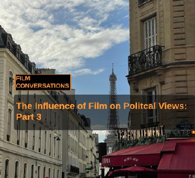 The Influence of Film on Our Political Views: Part 3 The Influence of Film on Our Political Views: Part 3