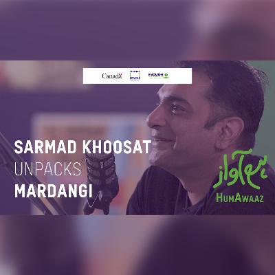 Sarmad Khoosat Unpacks Mardangi