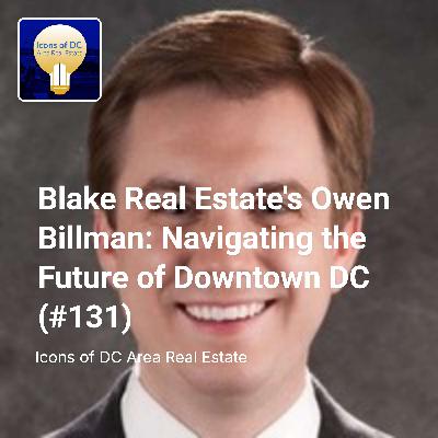 Blake Real Estate's Owen Billman: Navigating the Future of Downtown DC (#131) Blake Real Estate's Owen Billman: Navigating the Future of Downtown DC (#131)
