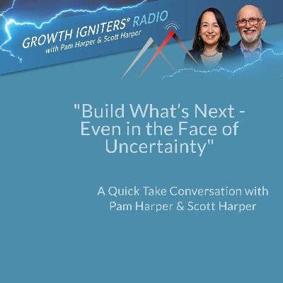 Build What’s Next – Even in the Face of Uncertainty