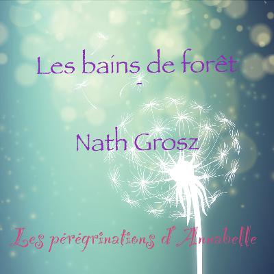Approches alternatives #17 - Les bains de forêt - Nath Grosz