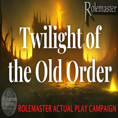 Rolemaster Actual Play: (E102) Twilight of the Old Order “Fancy pants & trouble in the streets”