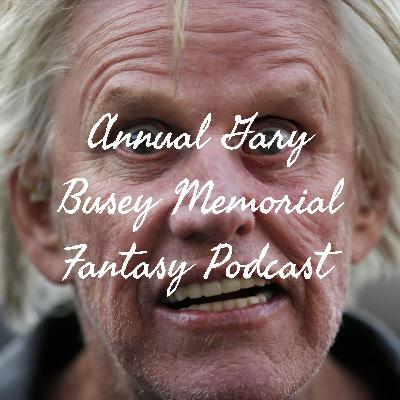 Annual Gary Busey Memorial Fantasy Podcast Episode 3