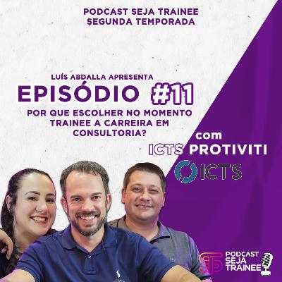 EP 11 - POR QUE ESCOLHER NO MOMENTO TRAINEE A CARREIRA DE CONSULTORIA com ICTS PROTIVITI