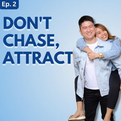 EP 2: Don't Chase, Attract