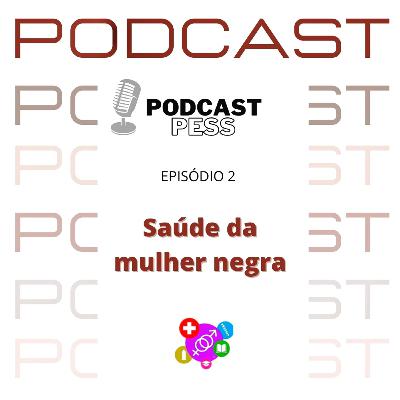 EP 03: Saúde da mulher negra