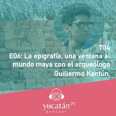 La epigráfia: una ventana al mundo maya con el arqueólogo Guillermo Kantún