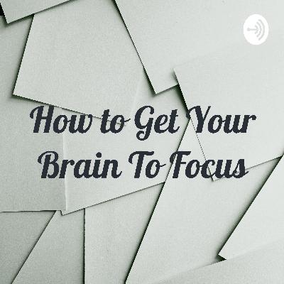 How to get your brain to focus