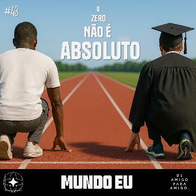 Mundo Eu | #43 O zero não é absoluto com Bettina Barros