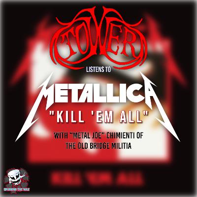 #24 - James Danzo (TOWER) and Metal Joe Chimienti listen to Metallica's "Kill 'Em All" #24 - James Danzo (TOWER) and Metal Joe Chimienti listen to Metallica's "Kill 'Em All"