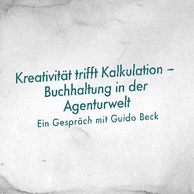 Kreativität trifft Kalkulation – Buchhaltung in der Agenturwelt mit Guido Beck