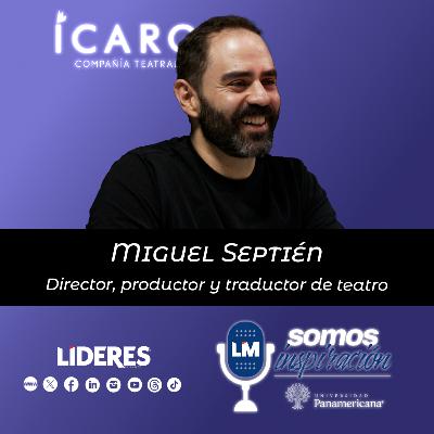 Ep.13 – Miguel Septién, construir teatro en comunidad