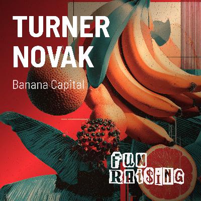 Turner Novak | Banana Capital