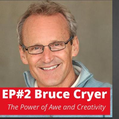 EP#2 Bruce Cryer- The Power of Awe and Creativity
