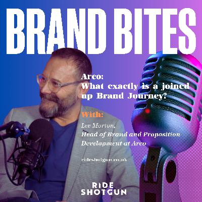 What is a Joined Up Brand Journey Anyway? - Lee Morton, Head of Brand and Proposition Development at Arco What is a Joined Up Brand Journey Anyway? - Lee Morton, Head of Brand and Proposition Development at Arco