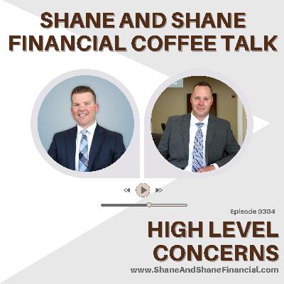 2023 EP0304 | Shane and Shane Financial Coffee Talk | High Level Concerns