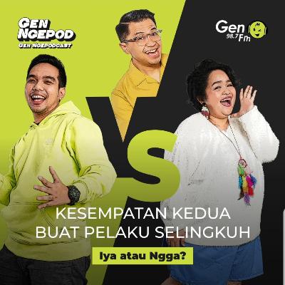 Gen Ngepod #12 - Kesempatan kedua buat pelaku selingkuh?