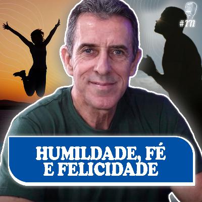 HUMILDADE, FÉ E FELICIDADE - Rogério Lacalentola - Recomeçar Podcast #171
