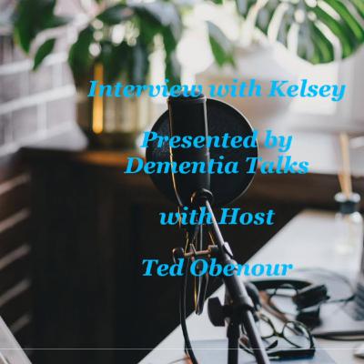 Interview with Kelsey about my Dementia Interview with Kelsey about my Dementia