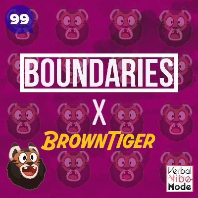 Boundaries x BrownTiger | 99
