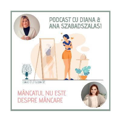 34. Mâncatul nu este despre mancare - Podcast cu Diana și Ana Szabadszalasi (S2, episodul 1)