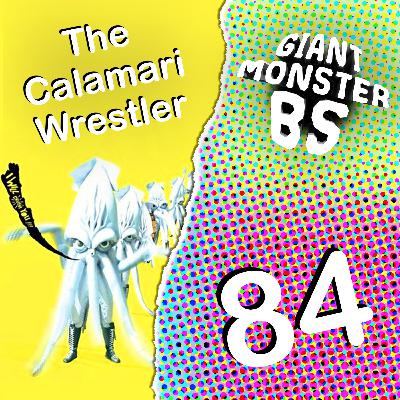 84. The Calamari Wrestler 84. The Calamari Wrestler