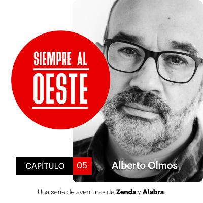Siempre al Oeste 01x05 – Alberto Olmos: Ahora somos peores personas que nunca