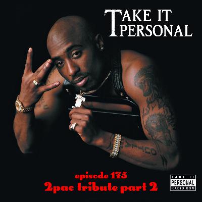 Take It Personal (Ep 175: 2Pac Tribute Part 2)