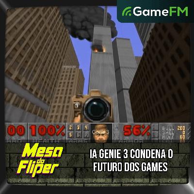IA GENIE 3 CONDENA O FUTURO DOS GAMES - 05/02/2026 - Mesa do Fliper - Podcast