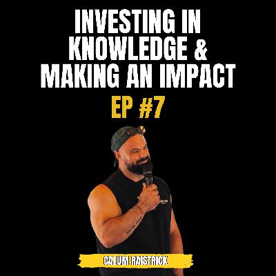 Episode 7 With Calum Raistrick - Investing In Knowledge & Making An Impact