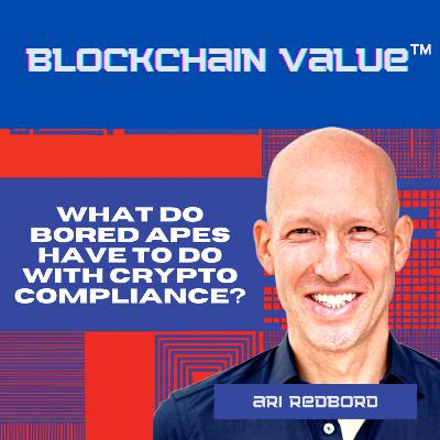 Season 2, Episode 1 – What do Bored Apes have to do with crypto compliance? (with Ari Redbord)