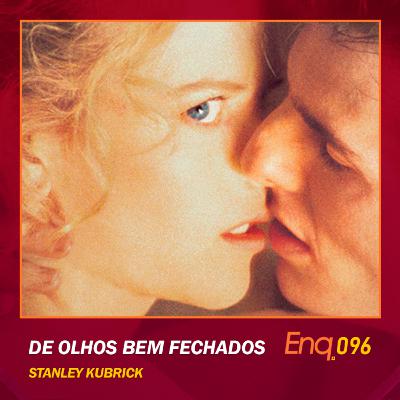 Enq. 096 - De Olhos Bem Fechados: O Último Filme de Kubrick