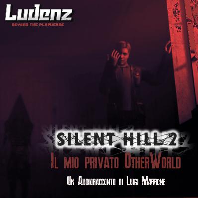 AudioRacconto - Silent Hill 2. Il mio privato OtherWorld