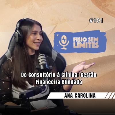 Do Consultório à Clínica: Gestão Financeira Blindada - Contadora Ana Carolina - FSL #101