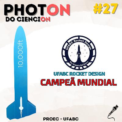 PhotON#27: UFABC Rocket Design - Campeã Mundial