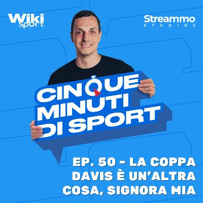 Ep. 50 | La Coppa Davis è un'altra cosa, signora mia Ep. 50 | La Coppa Davis è un'altra cosa, signora mia