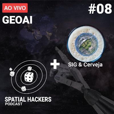 Spatial Hackers #08 - Inteligência Artificial Geoespacial (GeoIA) (feat. SIG & Cerveja) Spatial Hackers #08 - Inteligência Artificial Geoespacial (GeoIA) (feat. SIG & Cerveja)