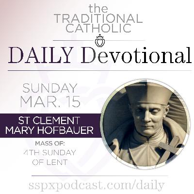 Mar 15 – Laetare Sunday / S Clement Mary Hofbauer