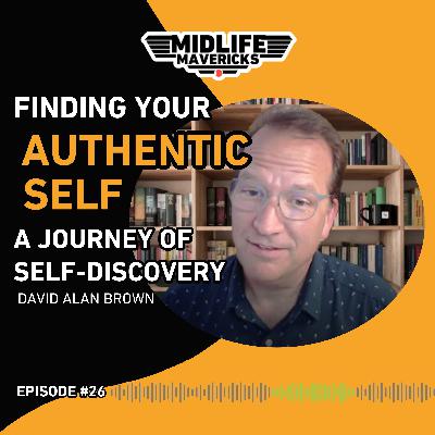 Ep 26. Finding Your Authentic Self: A Journey of Self-Discovery with David Alan