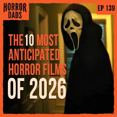 Episode 139: The 10 Most Anticipated Horror Films of 2026