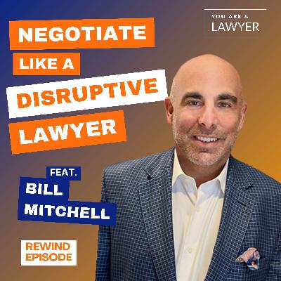 How to Negotiate Like a Disruptive Lawyer feat. Bill Mitchell (June 2023)