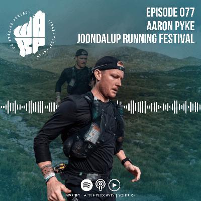 Episode 77 | Aaron Pyke | Joondalup Running Festival | Margaret River Ultra | Freo Habour Master Classic