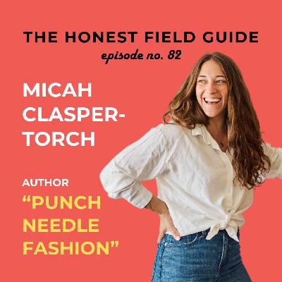 Ep. 82 - Micah Clasper-Torch, Author, "Punch Needle Fashion"